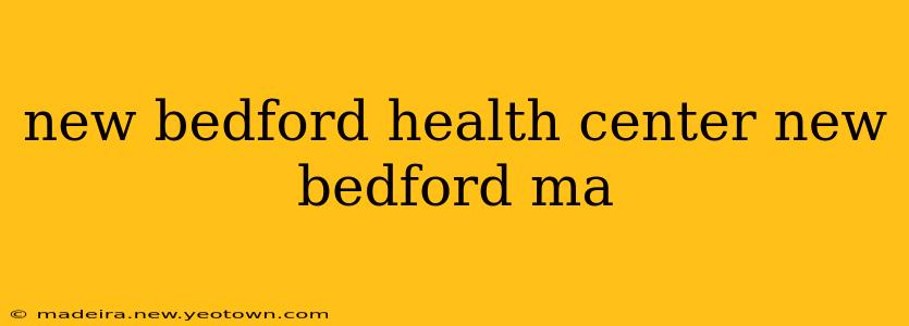 new bedford health center new bedford ma