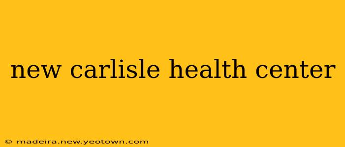 new carlisle health center