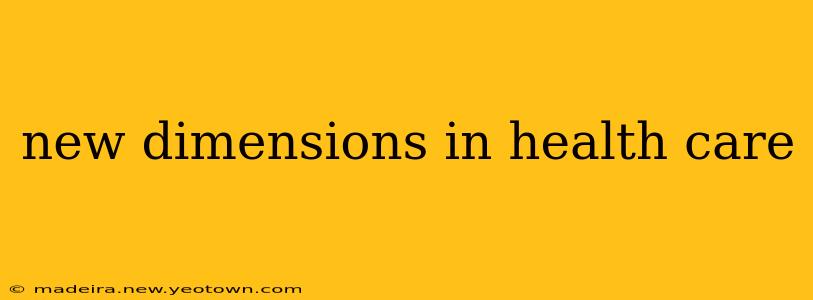 new dimensions in health care
