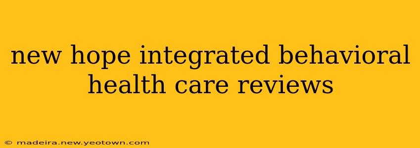 new hope integrated behavioral health care reviews