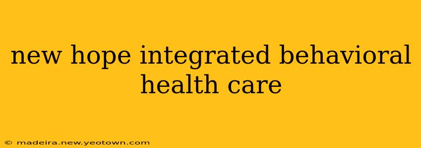 new hope integrated behavioral health care