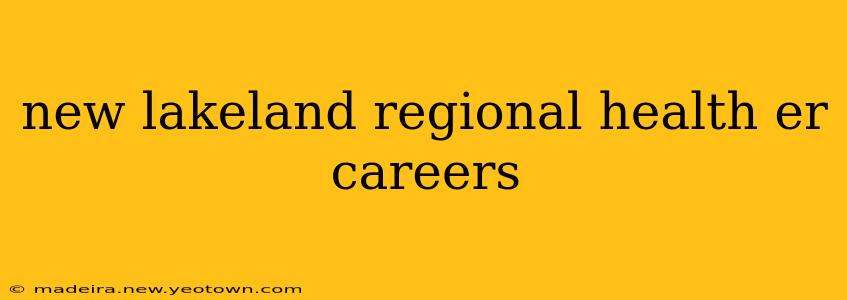 new lakeland regional health er careers