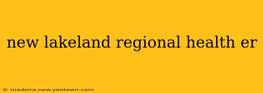new lakeland regional health er