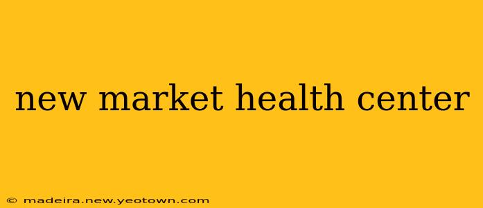 new market health center