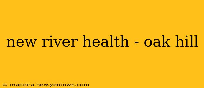 new river health - oak hill