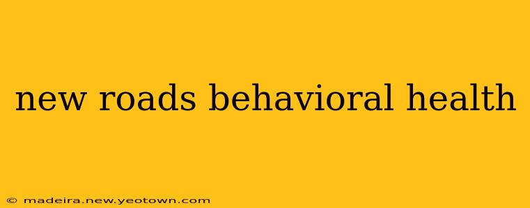 new roads behavioral health
