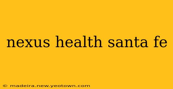 nexus health santa fe