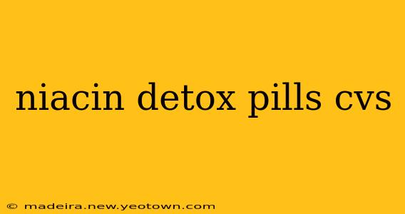 niacin detox pills cvs