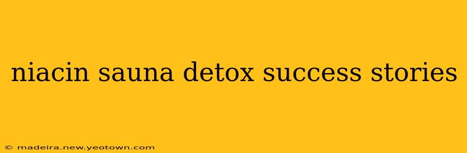 niacin sauna detox success stories