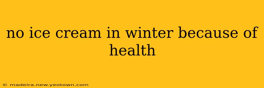 no ice cream in winter because of health