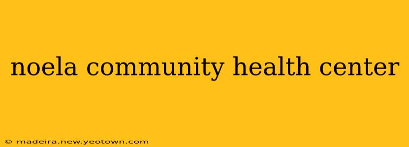noela community health center