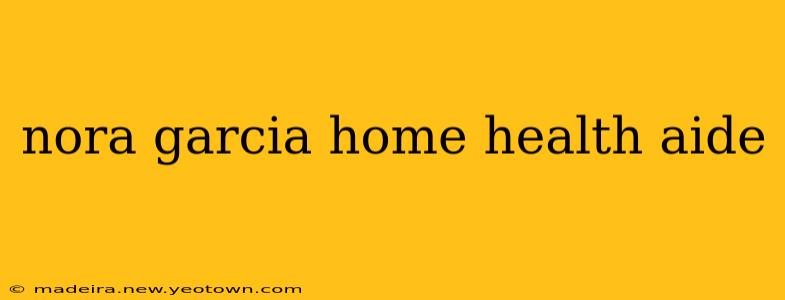 nora garcia home health aide
