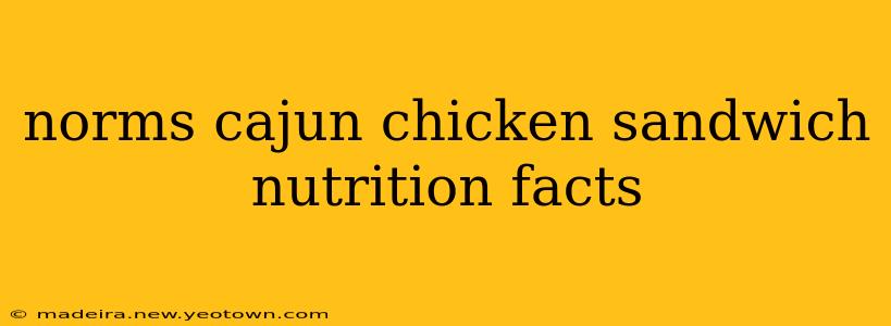 norms cajun chicken sandwich nutrition facts