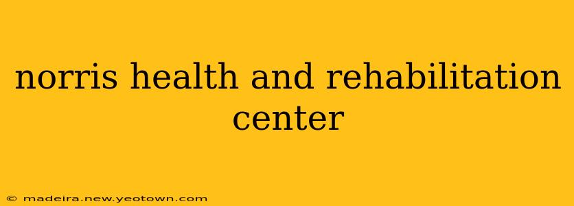 norris health and rehabilitation center