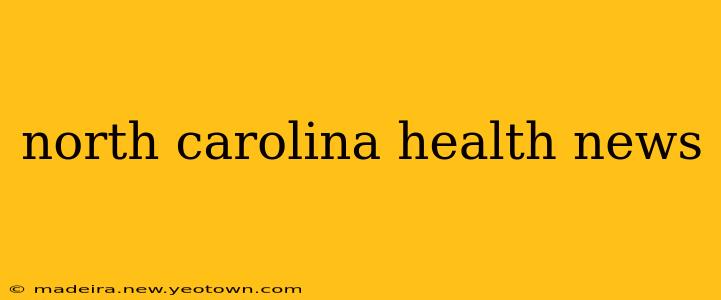 north carolina health news