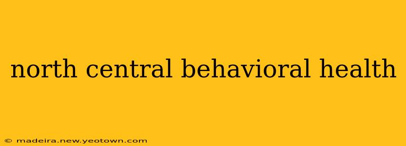 north central behavioral health