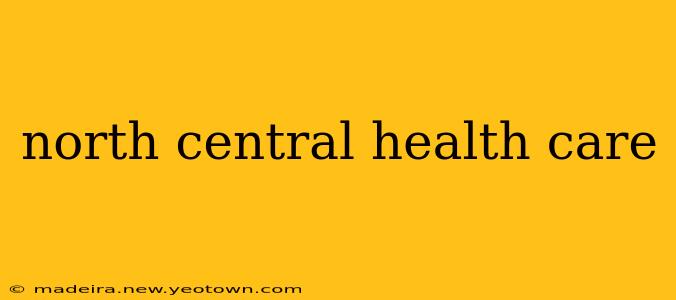 north central health care