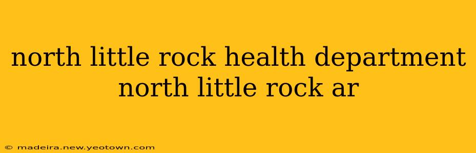 north little rock health department north little rock ar