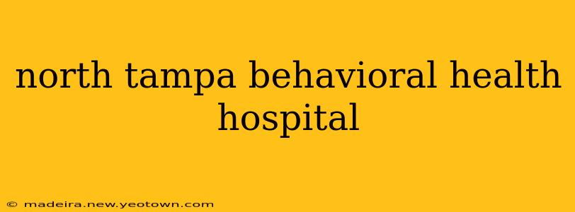north tampa behavioral health hospital