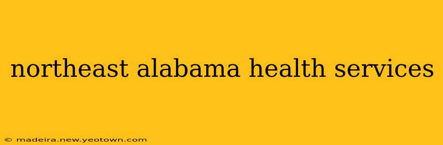 northeast alabama health services