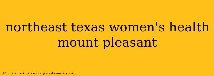 northeast texas women's health mount pleasant