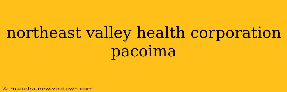 northeast valley health corporation pacoima