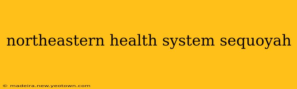 northeastern health system sequoyah