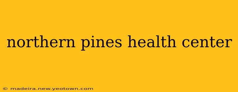 northern pines health center