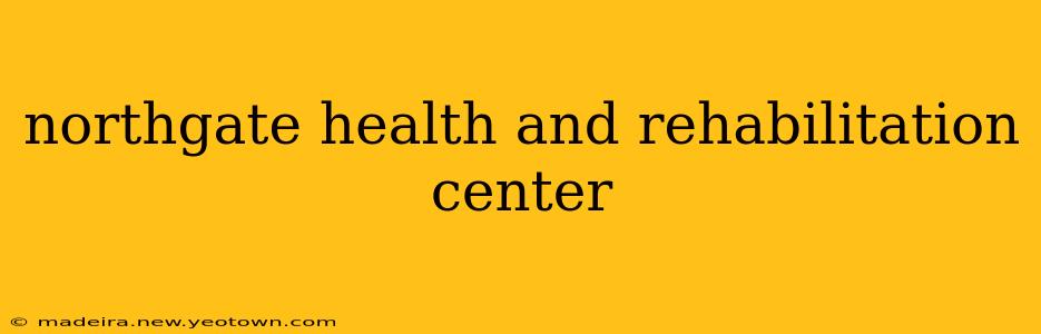 northgate health and rehabilitation center