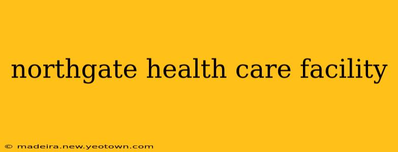 northgate health care facility