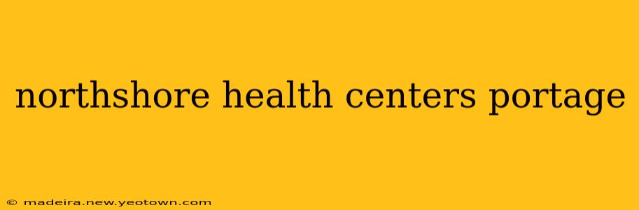 northshore health centers portage