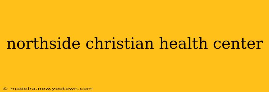 northside christian health center