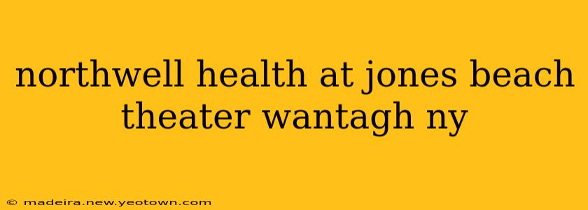 northwell health at jones beach theater wantagh ny