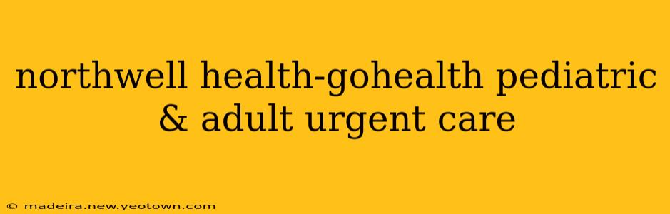 northwell health-gohealth pediatric & adult urgent care
