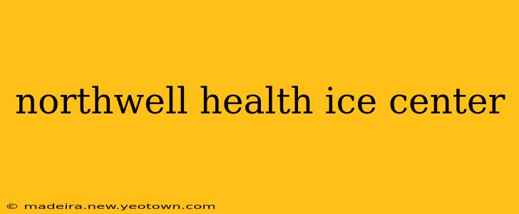 northwell health ice center