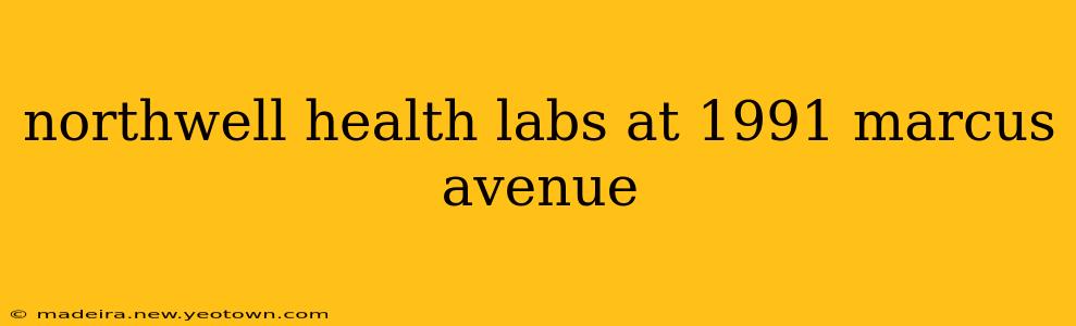 northwell health labs at 1991 marcus avenue