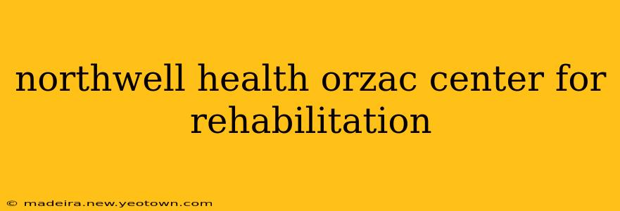 northwell health orzac center for rehabilitation