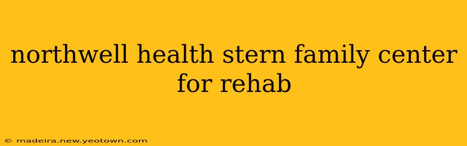 northwell health stern family center for rehab