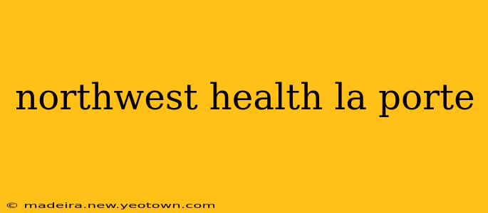 northwest health la porte