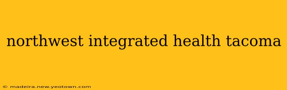 northwest integrated health tacoma