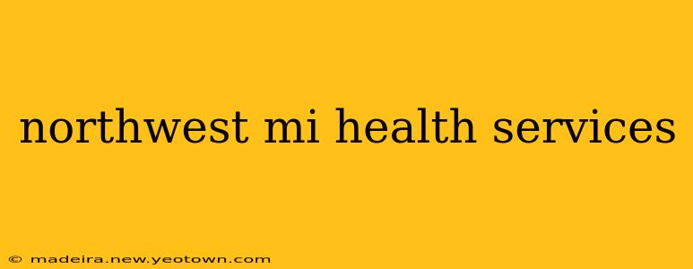 northwest mi health services