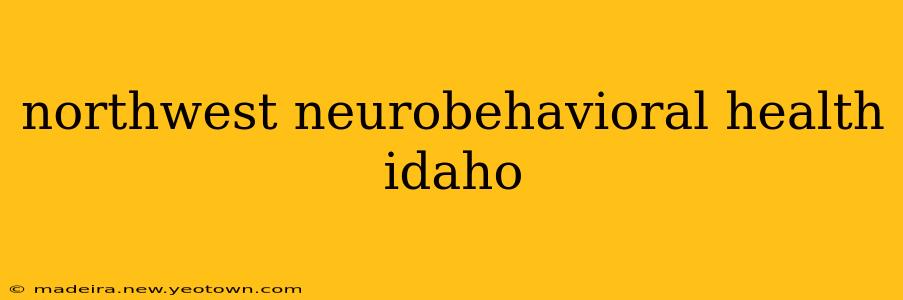 northwest neurobehavioral health idaho