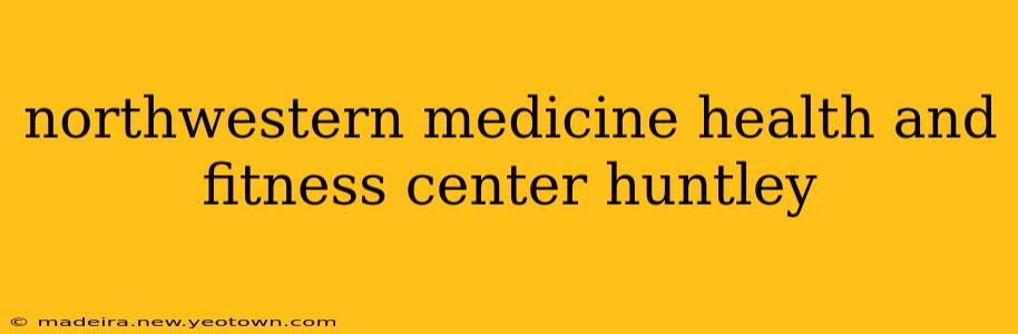 northwestern medicine health and fitness center huntley