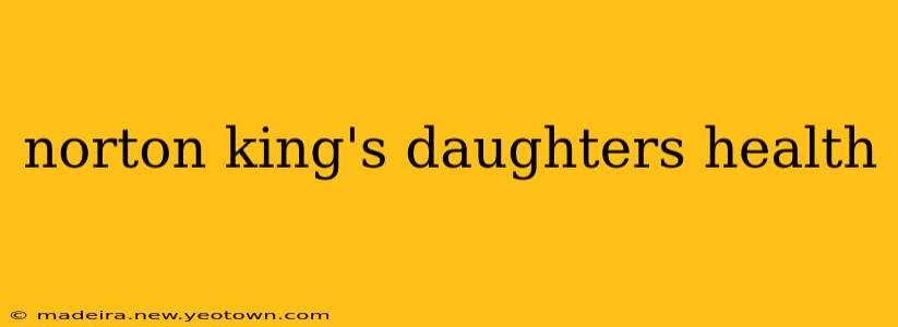 norton king's daughters health