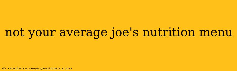 not your average joe's nutrition menu