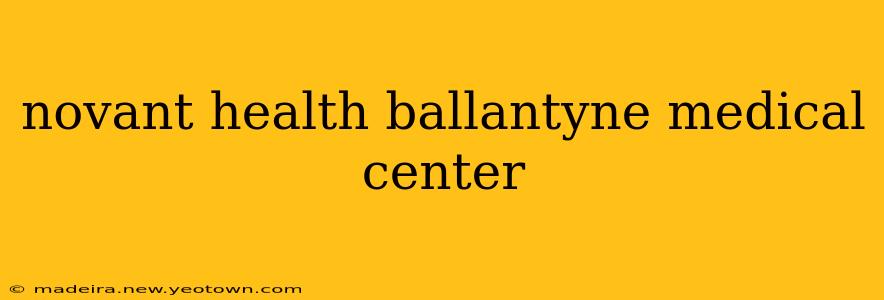 novant health ballantyne medical center