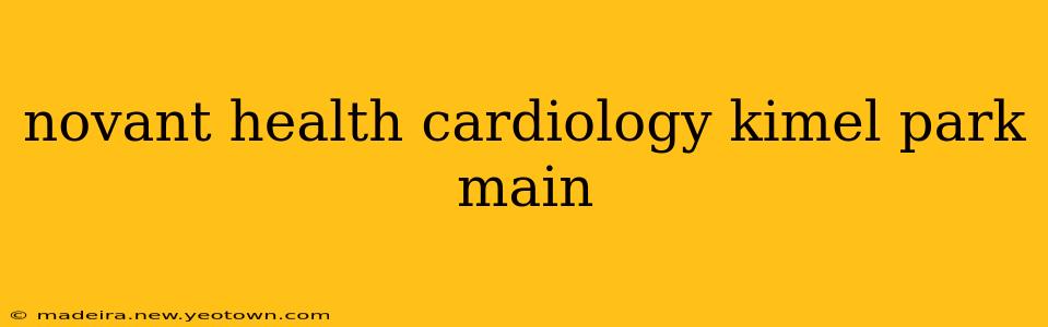 novant health cardiology kimel park main