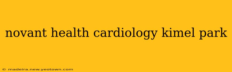 novant health cardiology kimel park