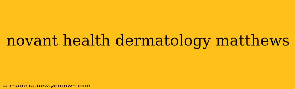 novant health dermatology matthews