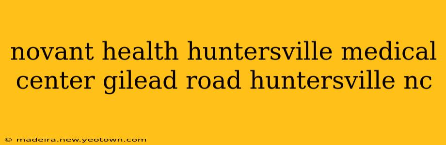 novant health huntersville medical center gilead road huntersville nc
